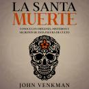 [Spanish] - La Santa Muerte: Conoce los Orígenes, Misterios y Secretos de esta figura de culto Audiobook