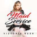 Maid Service: Lesbian Erotica (Erotic Threesomes Short Story) Audiobook