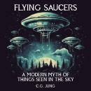 FLYING SAUCERS: A Modern Myth of Things Seen in the Skies Audiobook