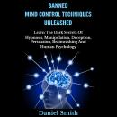 Banned Mind Control Techniques Unleashed: Learn The Dark Secrets Of Hypnosis, Manipulation, Deceptio Audiobook