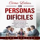 [Spanish] - Cómo Lidiar con Personas Difíciles: Una Guía Esencial de Estrategias Sencillas para Lidi Audiobook