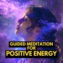 Guided Meditation for Positive Energy Audiobook