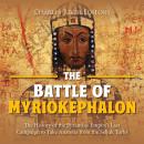 The Battle of Myriokephalon: The History of the Byzantine Empire’s Last Campaign to Take Anatolia fr Audiobook