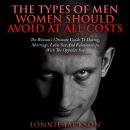 The Types Of Men Women Should Avoid At All Costs: The Woman's Ultimate Guide To Dating, Marriage, Lo Audiobook