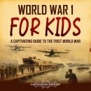 Cover of World War 1 for Kids:  A Captivating Guide to the First World War