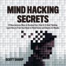 Mind Hacking Secrets: 21 Neuroscience Ways to Develop Fast, Clear & Critical Thinking. Learn How to  Audiobook