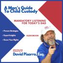 A Man's Guide To Child Custody: Mandatory Listening for Today's Dad Audiobook