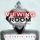 The Viewing Room: An Erotic Adventure (Lesbian Bisexual Voyeur Erotica) Audiobook