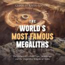 The World’s Most Famous Megaliths: The History of Göbekli Tepe, Stonehenge, and the Megalithic Templ Audiobook
