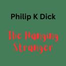 Philip K. Dick - The Hanging Stanger: A hanging body can be more than just a shocking sight Audiobook