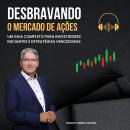 [Portuguese] - Desbravando o Mercado de Ações: Um Guia Completo para Investidores Iniciantes e Estra Audiobook