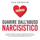 [Italian] - Guarire dall'abuso narcisistico: La guida completa al narcisismo per identificare, disarmare e affrontare i narcisisti, la dipendenza affettiva, genitori e relazioni abusive, manipolazione, gaslighting e altro ancora! Audiobook