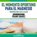 [Spanish] - El Momento Oportuno Para El Magnesio - Basado En Las Enseñanzas De Frank Suarez: Sincron Audiobook