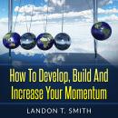 How To Develop, Build And Increase Your Momentum Audiobook