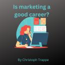 Is marketing a good career?: How to make your career in marketing a success Audiobook