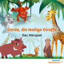 [German] - Gerda, die mutige Giraffe: Das Hörspiel Audiobook