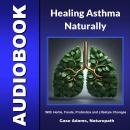 Asthma Solved Naturally: The Surprising Underlying Causes and Hundreds of Natural Strategies to Beat Audiobook