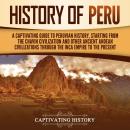 History of Peru: A Captivating Guide to Peruvian History, Starting from the Chavín Civilization and  Audiobook
