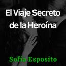 [Spanish] - El Viaje Secreto de la Heroína: Novela Romántica Contemporánea Chick lit Negra en Españo Audiobook