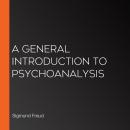 A General Introduction to Psychoanalysis Audiobook