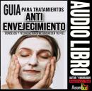 [Spanish] - GUÍA PARA TRATAMIENTOS ANTI-ENVEJECIMIENTO Audiobook