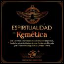 [Spanish] - Espiritualidad Kemética: Los Secretos Enterrados de la Evolución Espiritual, los Princip Audiobook