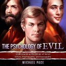 The Psychology of Evil: Understanding the Minds of Serial Killers, Psychopaths, and Sociopaths Audiobook