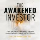 The Awakened Investor: Master Your Financial Anxieties While Unveiling a Conscious Pathway to Prospe Audiobook