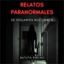 [Spanish] - Relatos Paranormales de Vigilantes Nocturnos Audiobook