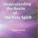 UNDERSTANDING THE REALM OF THE HOLY SPIRIT Audiobook