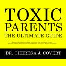 Toxic Parents - The Ultimate Guide: Recognizing, Understanding and Recovering From Narcissistic Pare Audiobook