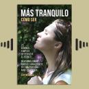 [Spanish] - Cómo Ser Más Tranquilo: Aprenda 25 Formas Sencillas de Reducir el Estrés Audiobook