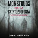 [Spanish] - Monstruos de la Criptozoología: Una colección de criaturas misteriosas que aún no logram Audiobook