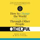Otherful: How To Change The World (and Your School) Through Other People Audiobook