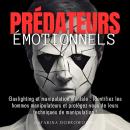 [French] - Prédateurs émotionnels: Gaslighting et manipulation mentale : Identifiez les hommes manip Audiobook