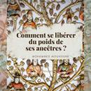 [French] - Comment se libérer du poids de ses ancêtres Audiobook