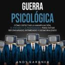 [Spanish] - Guerra psicológica: Cómo detectar la manipulación, el engaño y la propaganda para evitar Audiobook