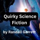 Quirky Science Fiction by Randall Garrett: 3 science fiction stories from the strange mind of Randal Audiobook