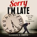 Sorry I'm Late: Learn The Art Of Time Management Audiobook