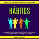 [Spanish] - Hábitos: El secreto de los millonarios, hábitos y estrategias para poder lograr la liber Audiobook