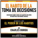 [Spanish] - El Habito De La Toma De Decisiones - Basado En El Libro El Poder De Los Habitos De Charl Audiobook