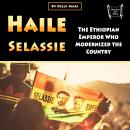 Haile Selassie: The Ethiopian Emperor Who Modernized the Country Audiobook