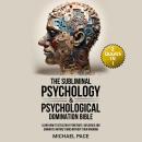 The Subliminal Psychology & Psychological Domination Bible: (2 books in 1) Learn How to Stealthily P Audiobook