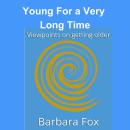 Young for a Very Long Time: Viewpoints On Getting Older Audiobook