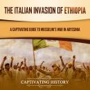 The Italian Invasion of Ethiopia: A Captivating Guide to Mussolini's War in Abyssinia Audiobook