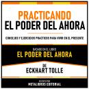 [Spanish] - Practicando El Poder Del Ahora - Basado En El Libro El Poder Del Ahora  De Eckhart Tolle Audiobook