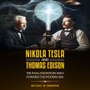 Nikola Tesla and Thomas Edison: (2 Books in 1) The Rival Inventors Who Powered the Modern Era Audiobook
