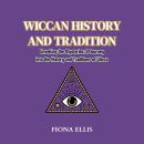 Wiccan History and Tradition: Unveiling the Mysteries: A Journey into the History and Traditions of  Audiobook