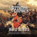The Ottoman Empire’s Worst Defeats: The History and Legacy of the Decisive Battles that Checked the  Audiobook