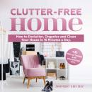 Clutter-Free Home: How to Declutter, Organize and Clean Your House in 15 Minutes a Day. +21 Declutte Audiobook